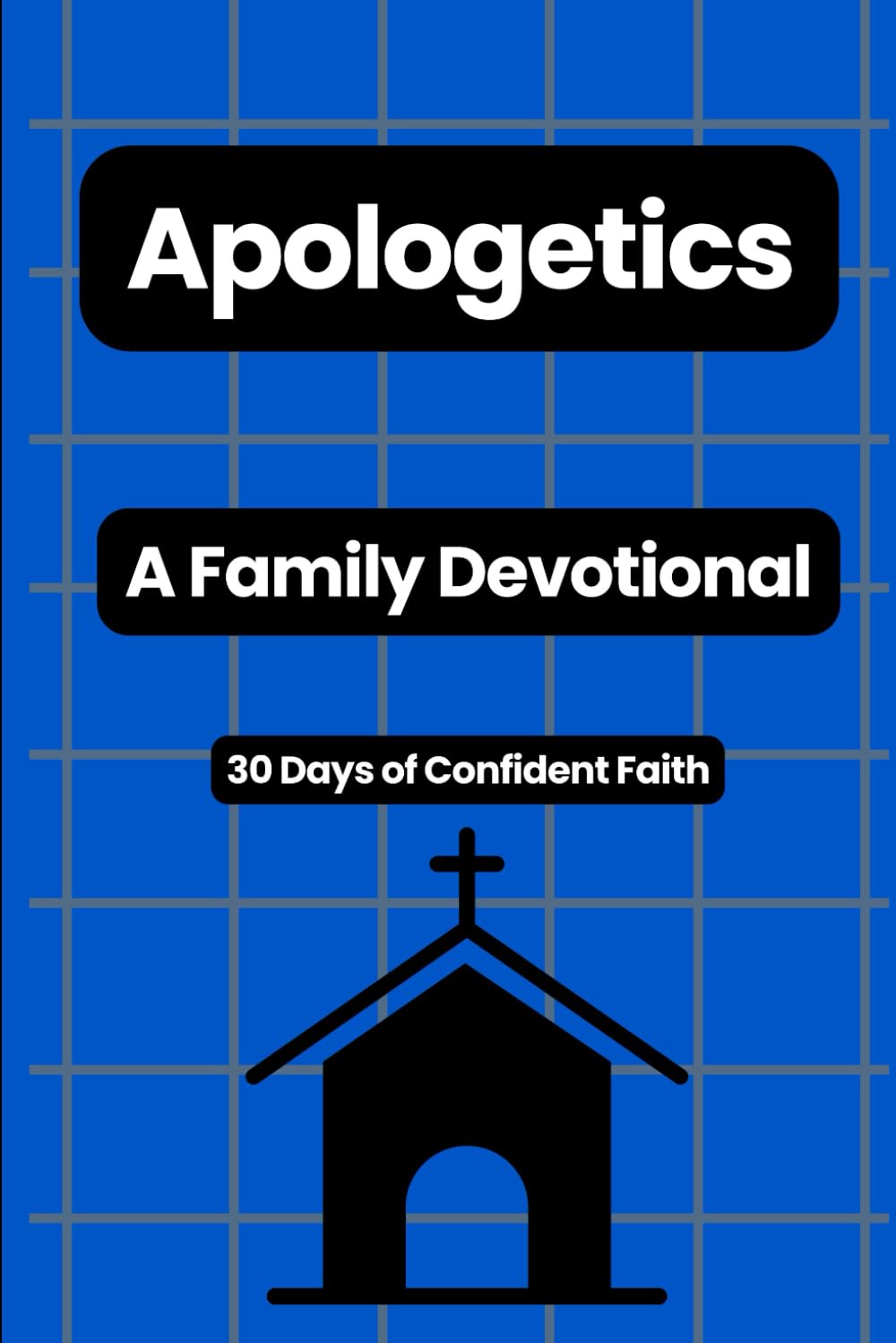 Apologetics A Family Devotional: 30 Days of Confident Faith