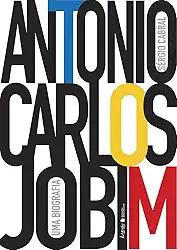 Antonio Carlos Jobim. Uma Biografia