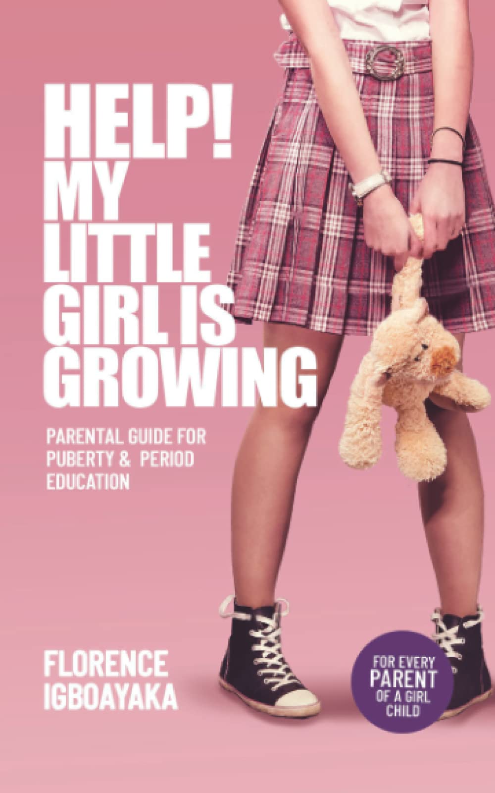 HELP! MY LITTLE GIRL IS GROWING: Parental Guide for Puberty & Period Education