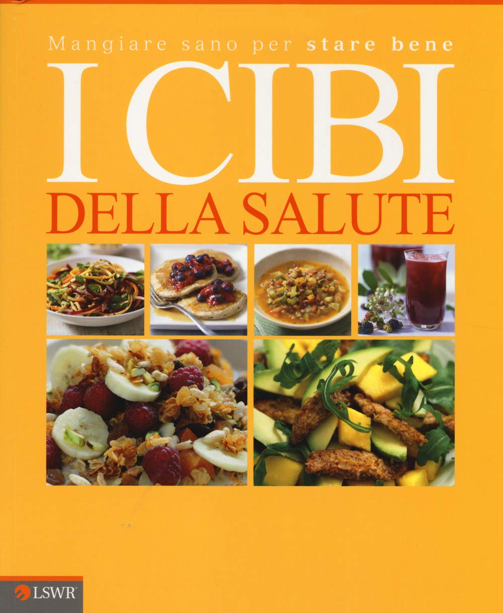 I Cibi Della Salute. Mangiar Sano Per Stare Bene - 4