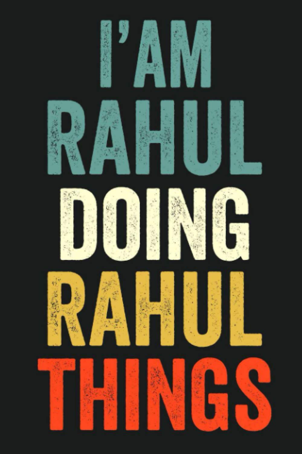 I'am Rahul Doing Rahul Things: Lined Notebook / Journal Gift, 120 Pages, 6 x 9 in, Personalized Journal Gift for Rahul, Gift Idea for Rahul, Cute, College Ruled Paperback – 21 Jan. 2021