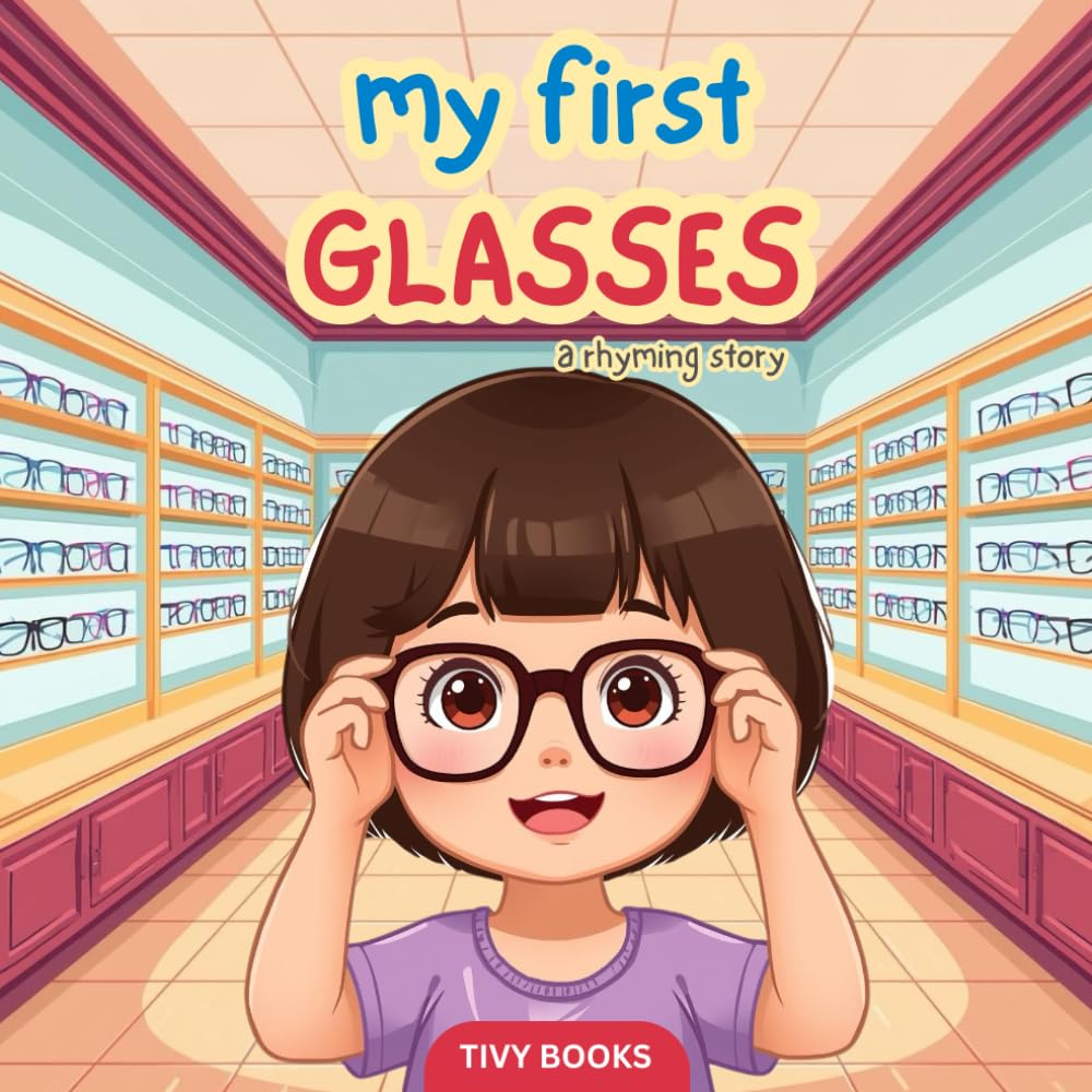My First Glasses: A Sweet Rhyming Story About Seeing Clearly for Kids Ages 3–6