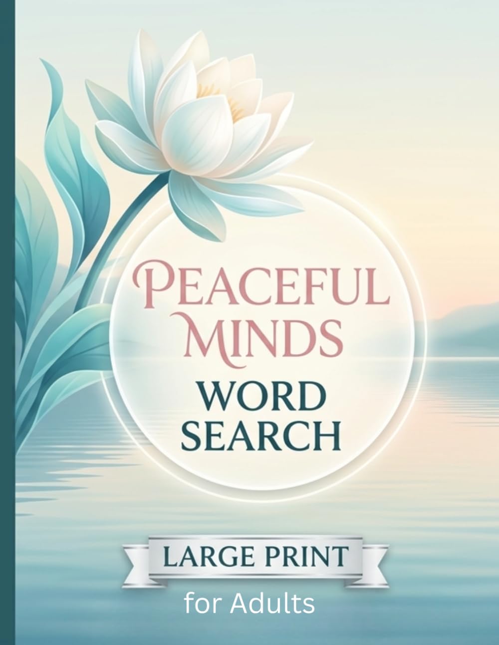 Peaceful Minds Word Search for Adults: 1000 Relaxing Words for Adults & Seniors, Large Print Stress Relief Puzzles for Mental Clarity and Mindfulness Meditation