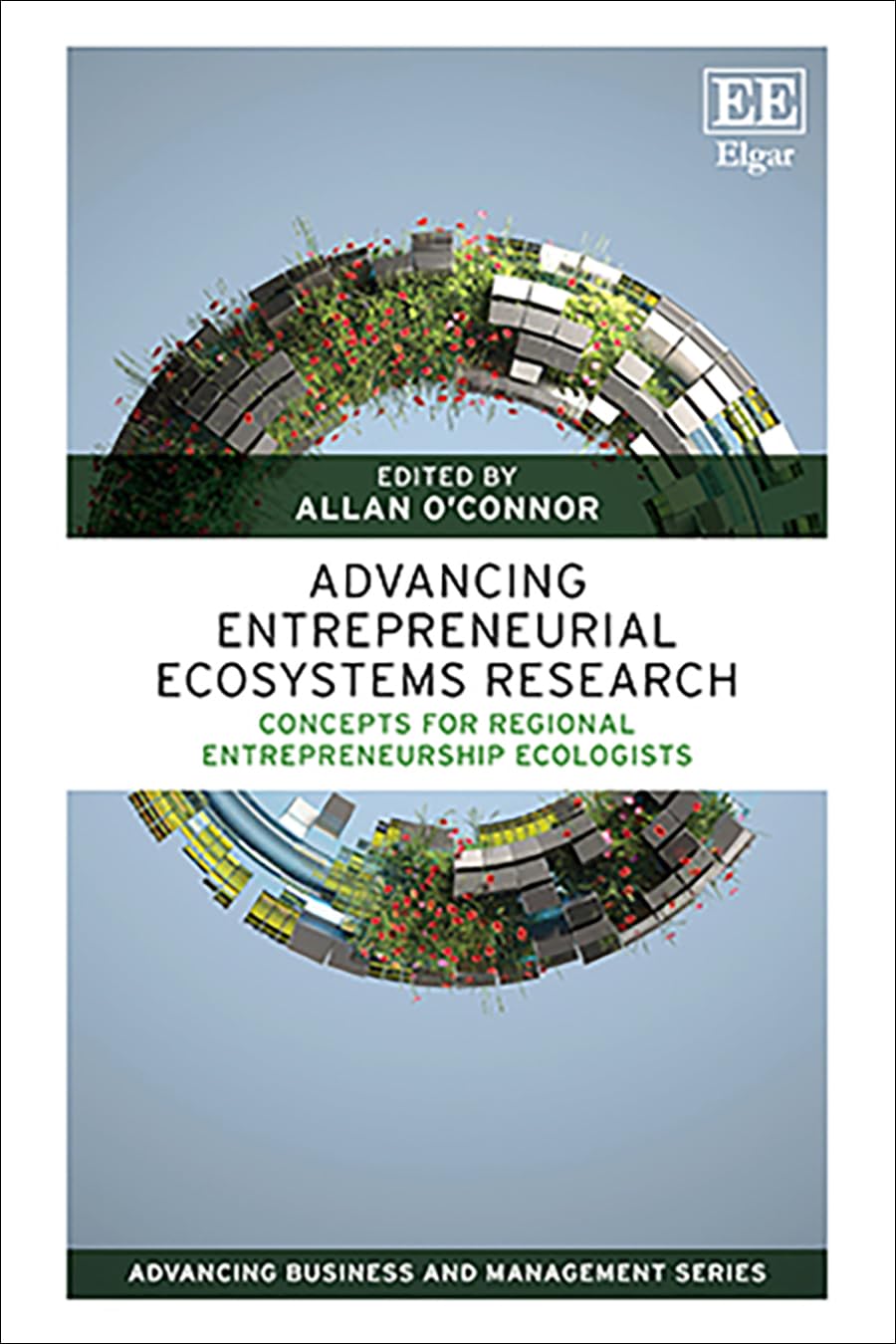 Advancing Entrepreneurial Ecosystems Research: Concepts for Regional Entrepreneurship Ecologists (Advancing Business and Management series)
