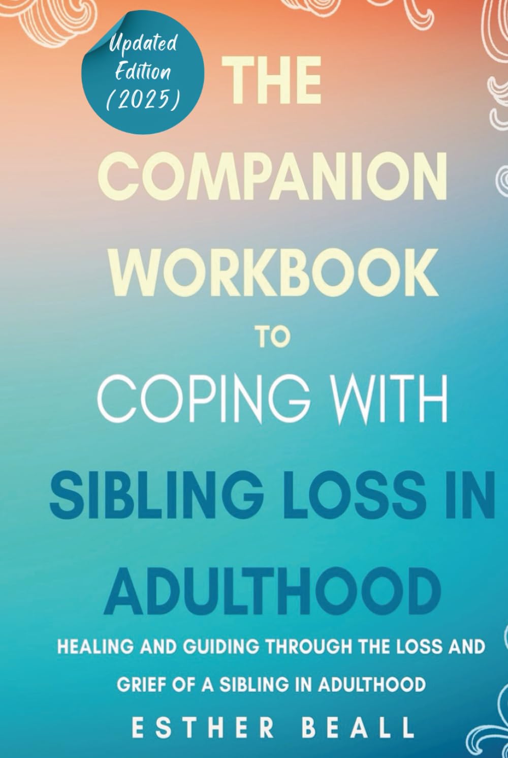 The Companion Workbook to Coping With Sibling Loss: Healing and Guiding Through the Loss and Grief of a Sibling in Adulthood (The Turning Point Series)