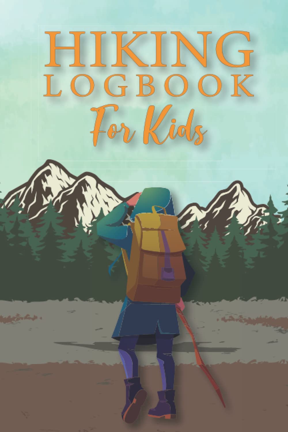 Hiking Logbook For Kids: Hiking Journal for Kids to Save Hiking Memories, Logbook Journal with Prompts to Track Your Hikes