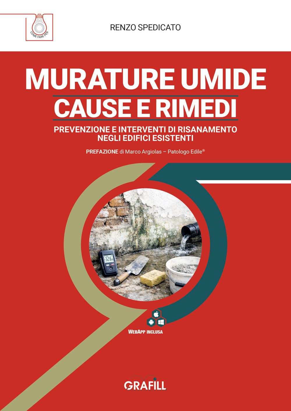 Murature umide: cause e rimedi. Prevenzione e interventi di risanamento negli edifici esistenti. Con WebApp con utilità