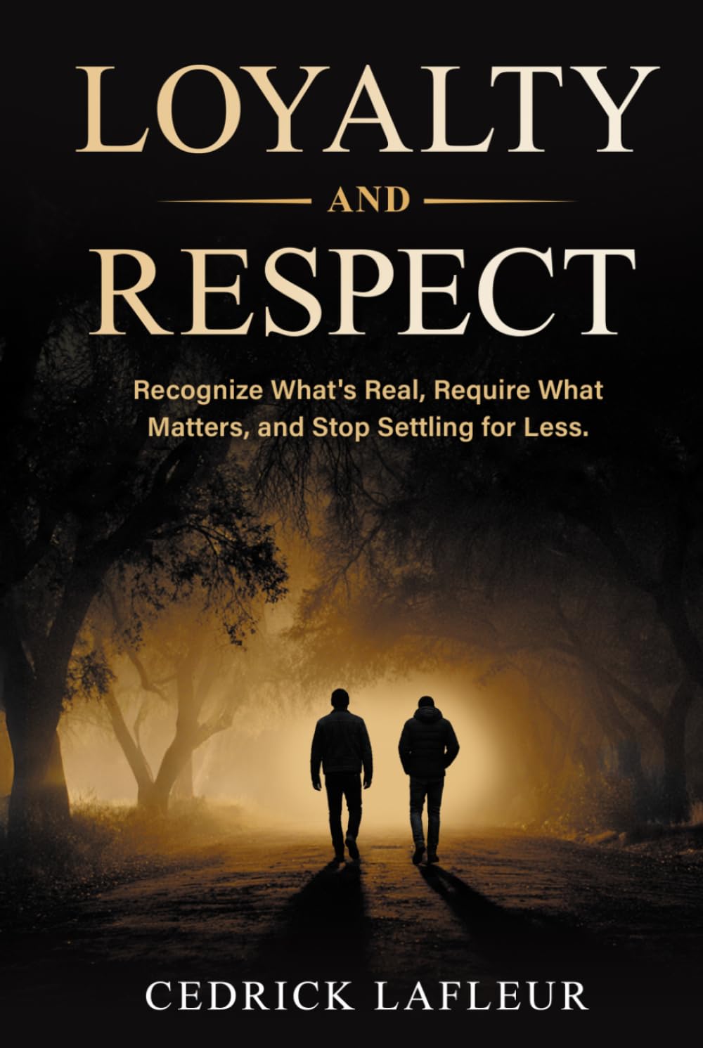 Loyalty and Respect: Recognize What’s Real, Require What Matters, and Stop Settling for Less