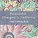 Beautiful Designs and Patterns Adult Coloring Book (Sacred Mandala Designs and Patterns Coloring Books for Adults) (Volume 23)