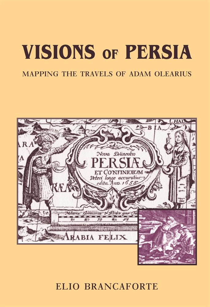Visions of Persia: Mapping the Travels of Adam Olearius (HARVARD STUDIES IN COMPARATIVE LITERATURE)