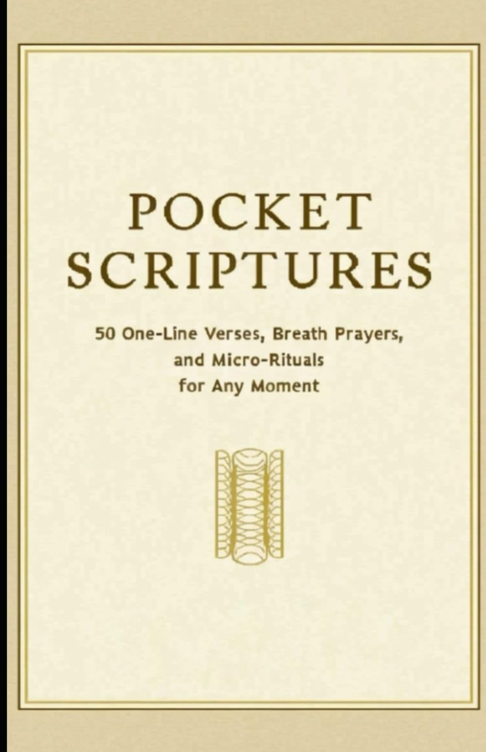 Pocket Scriptures: 50 One-Line Verses, Breath Prayers, and Micro-Rituals for Any Moment