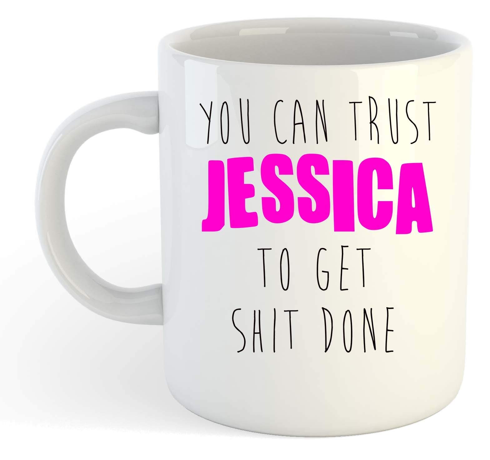 You Can Trust Jessica to Get S-t Done - Funny Named Gift Mug Pink