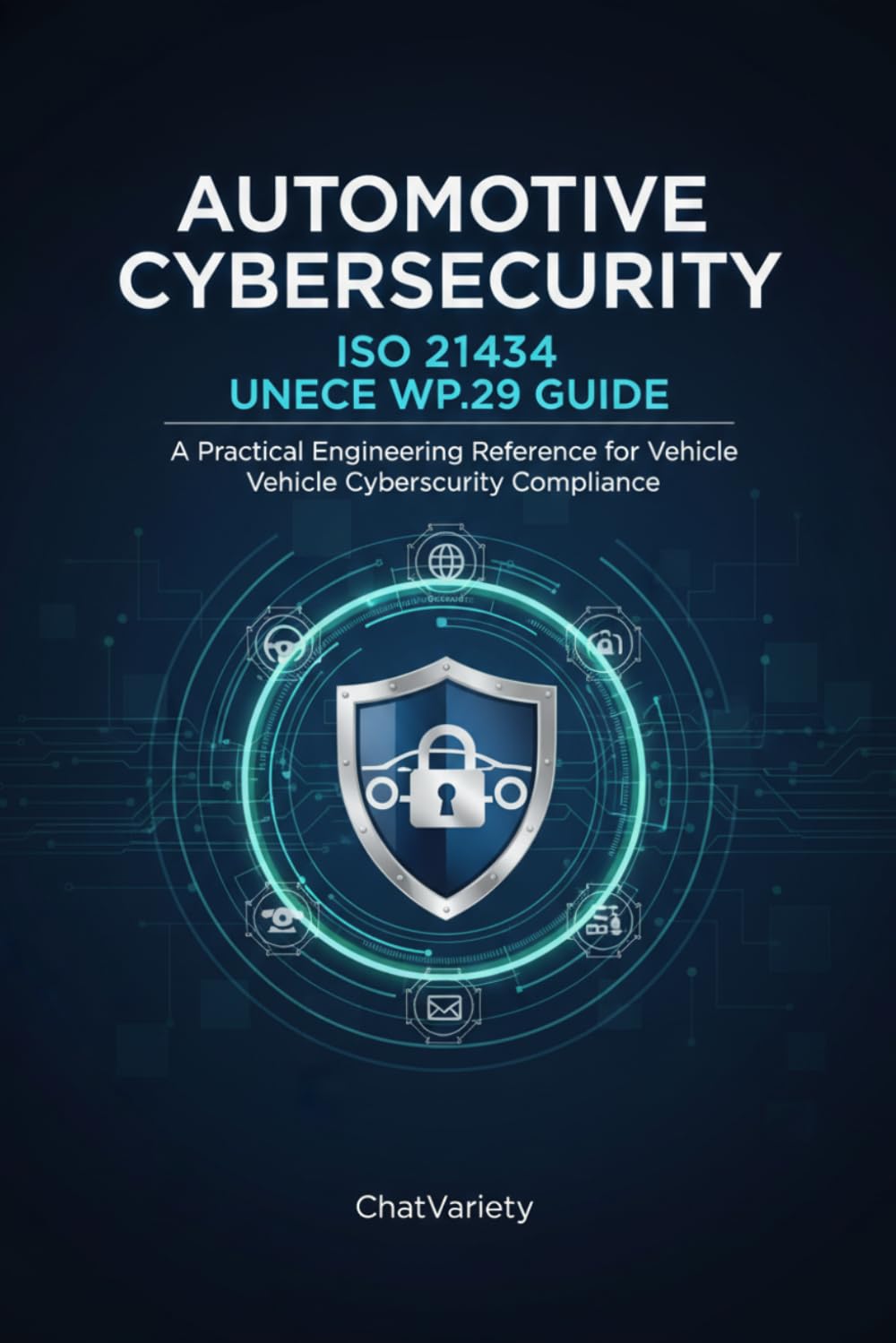 Automotive Cybersecurity: ISO 21434 and UNECE WP.29 Guide: A Practical Engineering Reference for Vehicle Cybersecurity Compliance (Software-Defined Vehicle Engineering Series)