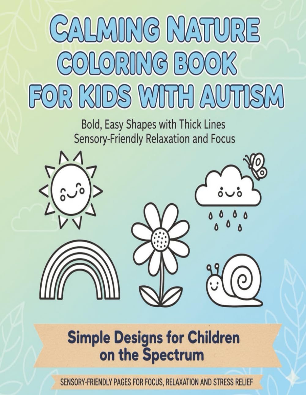 Calming Nature Coloring Book for Kids with Autism: Bold, Easy Shapes with Thick Lines for Sensory-Friendly Relaxation and Focus | Simple Designs for ... Lines for Stress Relief and Focus | Senso