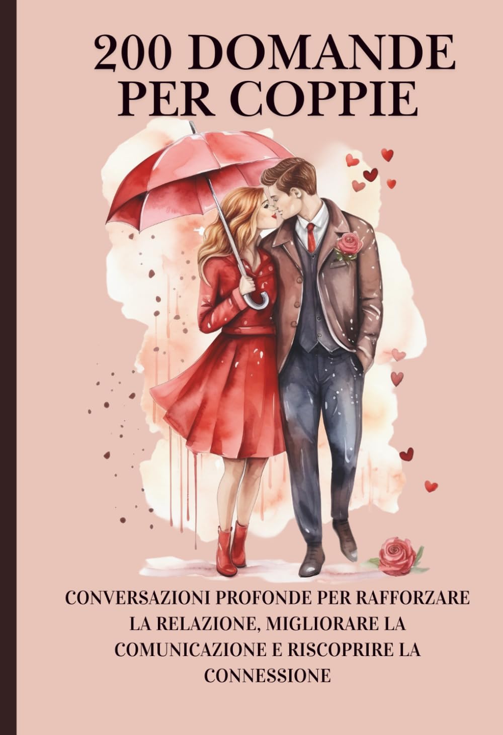 200 Domande per Coppie: Conversazioni profonde per rafforzare la relazione, migliorare la comunicazione e riscoprire la connessione