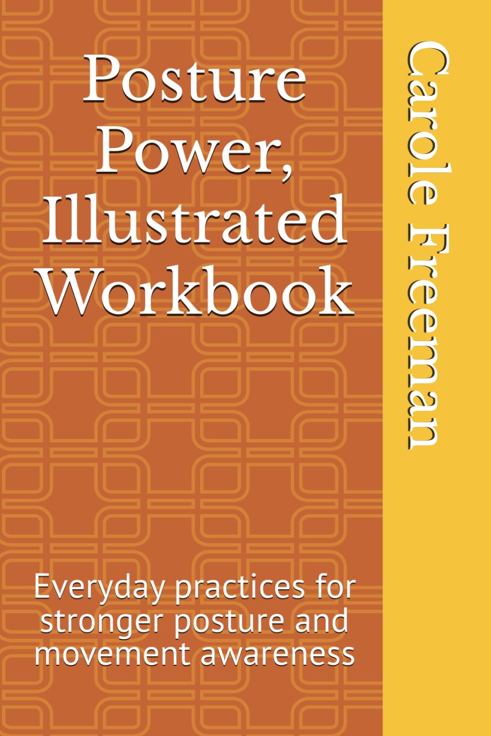 Posture Power, Illustrated Workbook: Everyday practices for stronger posture and movement awareness