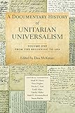 A Documentary History of Unitarian Universalism, Vol. 1: From the Beginning to 1899
