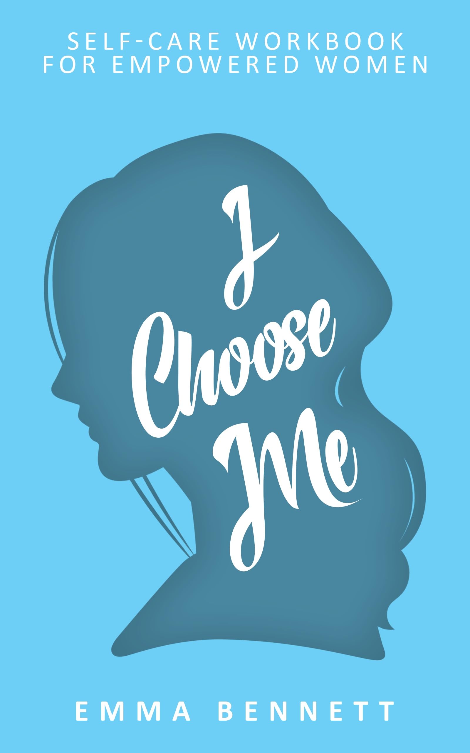 I Choose Me - Self-Care Workbook for Empowered Women: From Overwhelm to Empowerment - Tools for Mindfulness, Emotional Balance, and Personal Growth in Modern Living