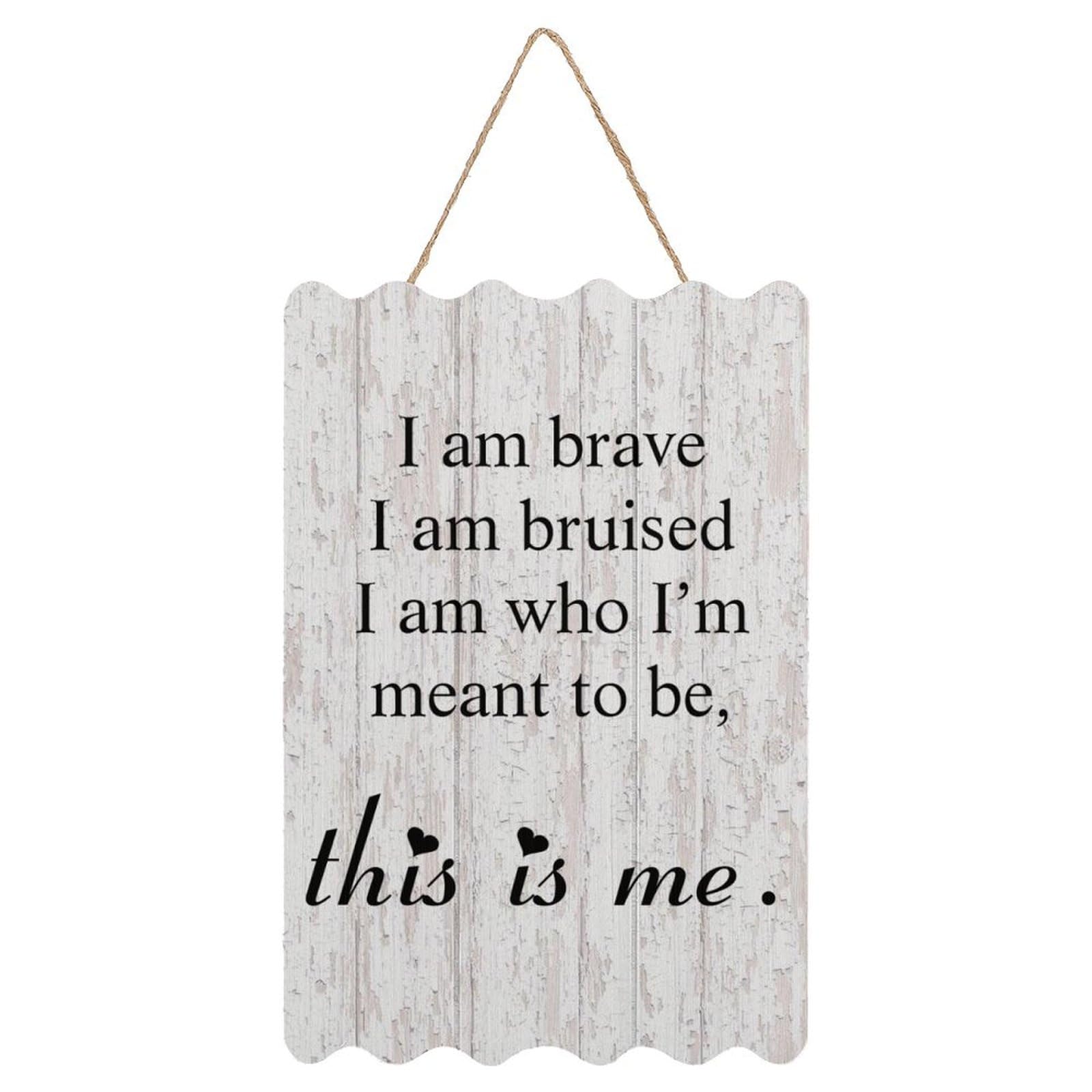 Yelolyio Rustic Sign Wall Decor Motivational Quotes Hanging Sign I Am Brave I Am Bruised This Is Me The Greatest Showman Signs Wall Decor For Living Room Home Decoration Housewarming Gift 8X12in
