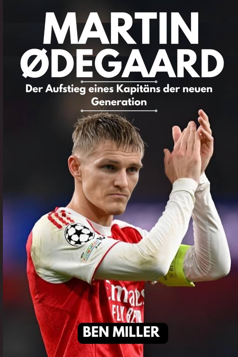 MARTIN ØDEGAARD: Der Aufstieg eines Kapitäns der neuen Generation