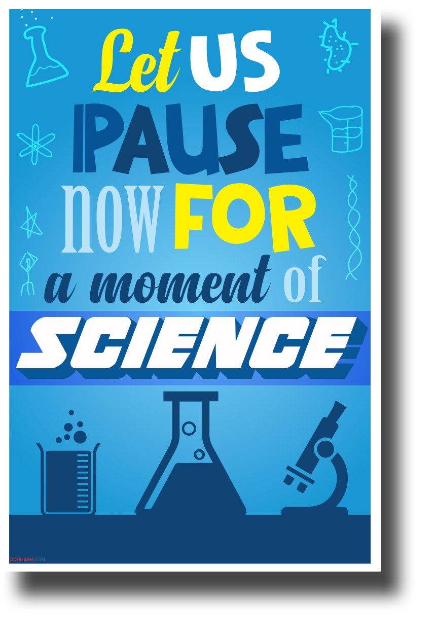 Let Us Pause Now for a Moment of Science - NEW Funny Science & Technology Classroom Poster