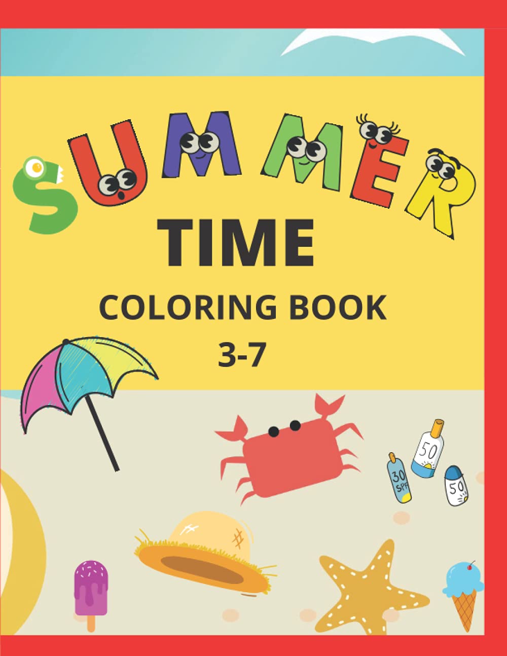 SUMMER TIME COLORING BOOK: THE BEST WAY TO CELEBRATE SUMMER IS TO DRAW AND COMPLETE THE DRAWING ACTIVITIES FROM THE SUMMER TIME COLORING BOOK!