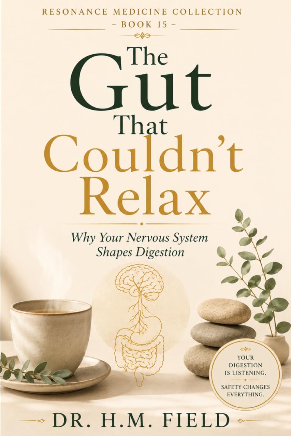 The Gut That Couldn’t Relax: Why Your Nervous System Shapes Digestion (RESONANCE MEDICINE COLLECTION)