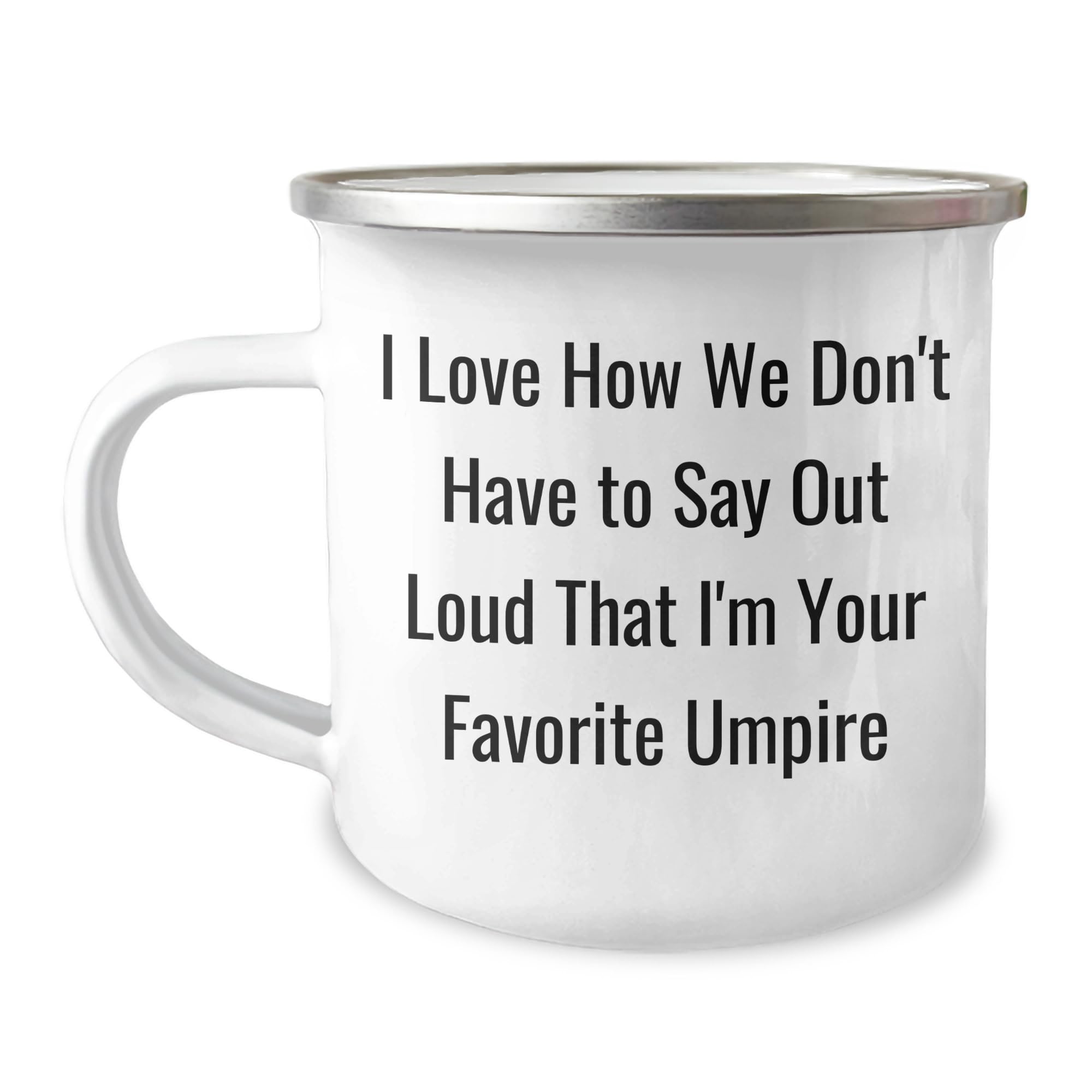 Umpire's Favorite Mug, I Love How We Don't Have To Say Out Loud That I'm Your Favorite Umpire, Gifts for Umpire, Birthday Unique Gifts from Friends, Family, or Coworkers
