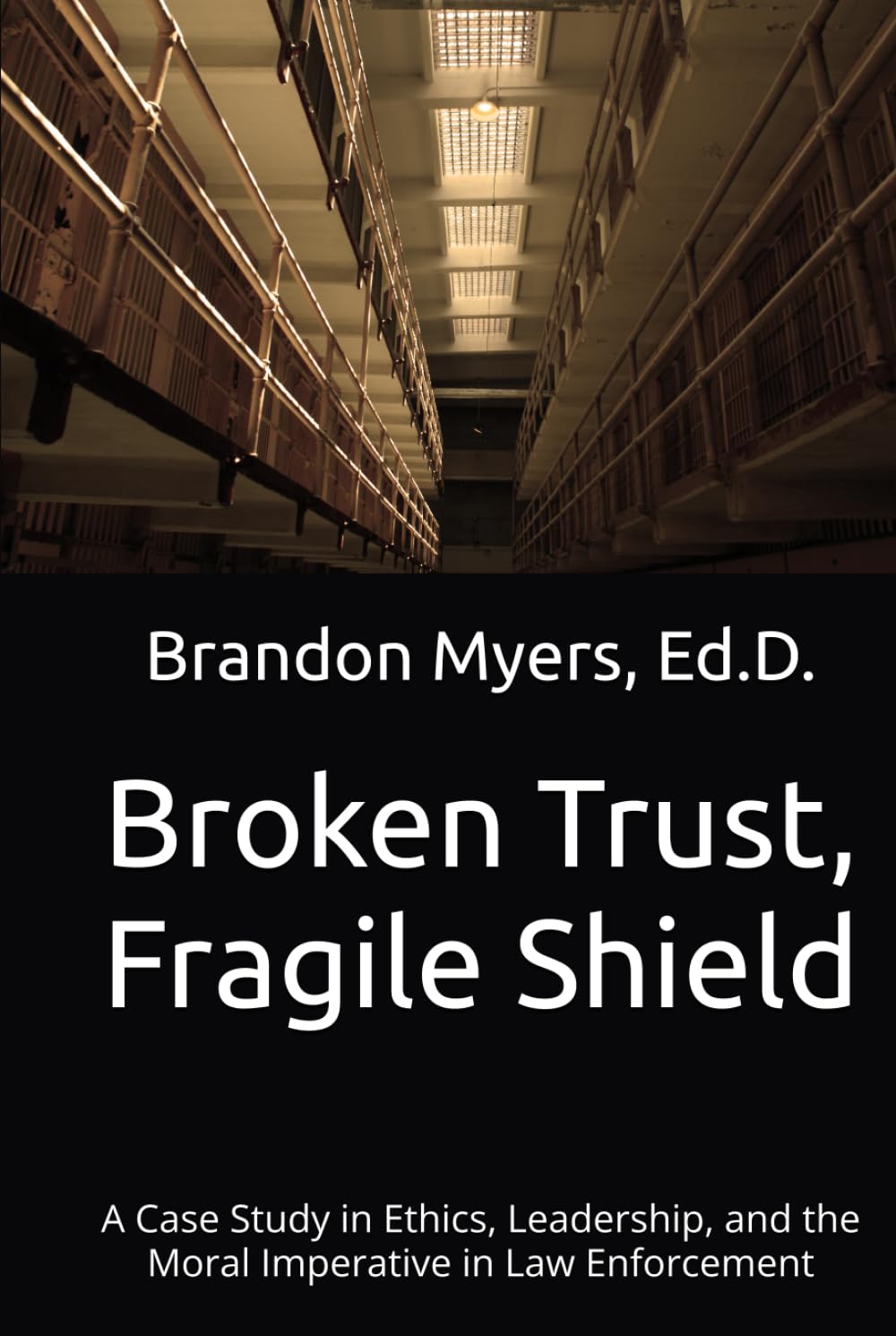 Broken Trust, Fragile Shield: A Case Study in Ethics, Leadership, and the Moral Imperative in Law Enforcement