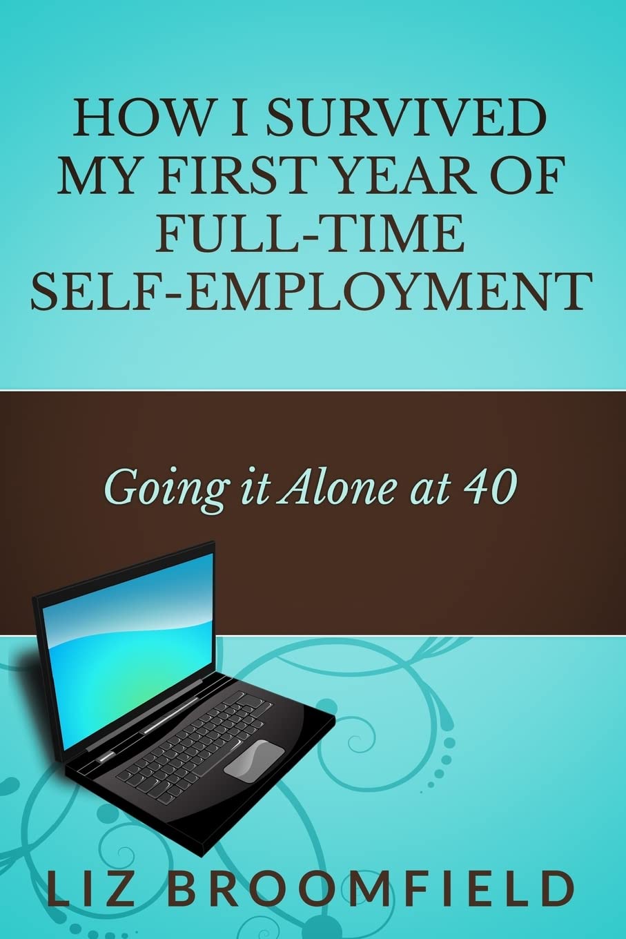 How I Survived my First Year of Full-Time Self-Employment: Going it Alone at 40