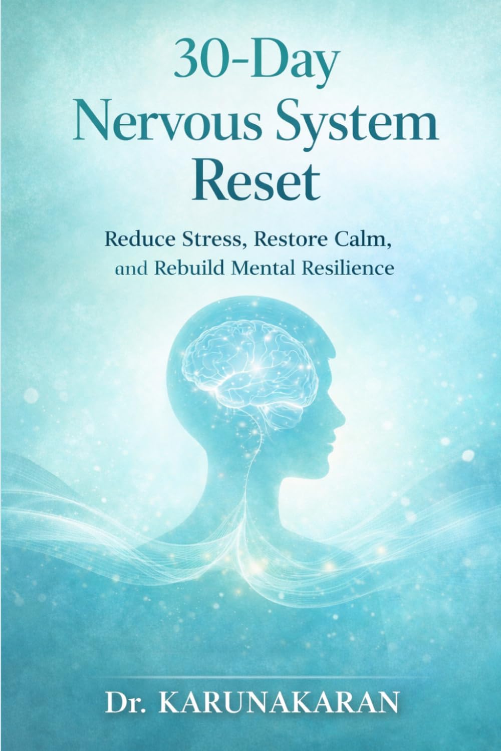 30-Day Nervous System Reset: Reduce Stress, Restore Calm, and Rebuild Mental Resilience: 7 (The 30-Day Reset Series)