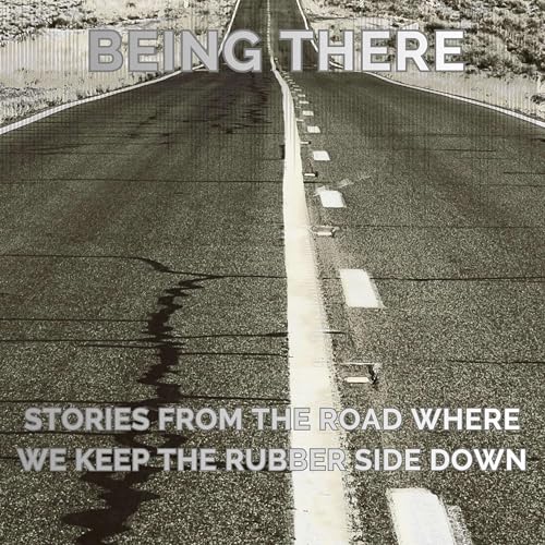 &ldquo;Being There: Stories from the Road Where We Keep the Rubber Side Down&rdquo; cover art