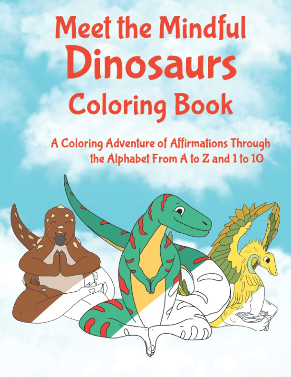 Meet the Mindful Dinosaurs Coloring Book: A Coloring Adventure of Affirmation Through the Alphabet with Dinosaurs