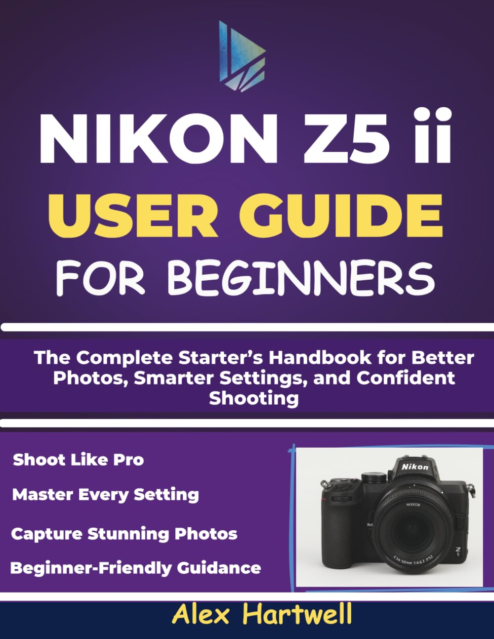 NIKON Z5 ii USER GUIDE FOR BEGINNERS: The Complete Starter’s Handbook for Better Photos, Smarter Settings, and Confident Shooting
