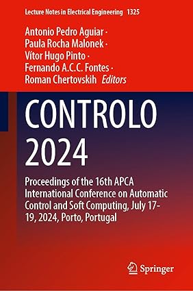 CONTROLO 2024:Proceedings of the 16th APCA International Conference on Automatic Control and Soft Computing, July 17-19, 2024, Porto, Portugal (Lecture Notes in Electrical Engineering, 1325)