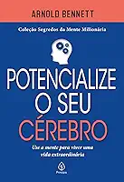 Potencialize o seu cérebro: Use a mente para viver uma vida extraordinária