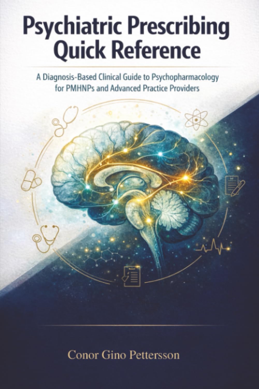 Psychiatric Prescribing Quick Reference: A Diagnosis-Based Clinical Guide to Psychopharmacology for PMHNPs and Advanced Practice Providers