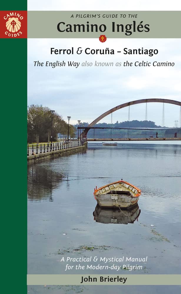 A Pilgrim's Guide to the Camino Inglés: The English Way also known as the Celtic Camino: Ferrol & Coruña ― Santiago (Camino Guides)
