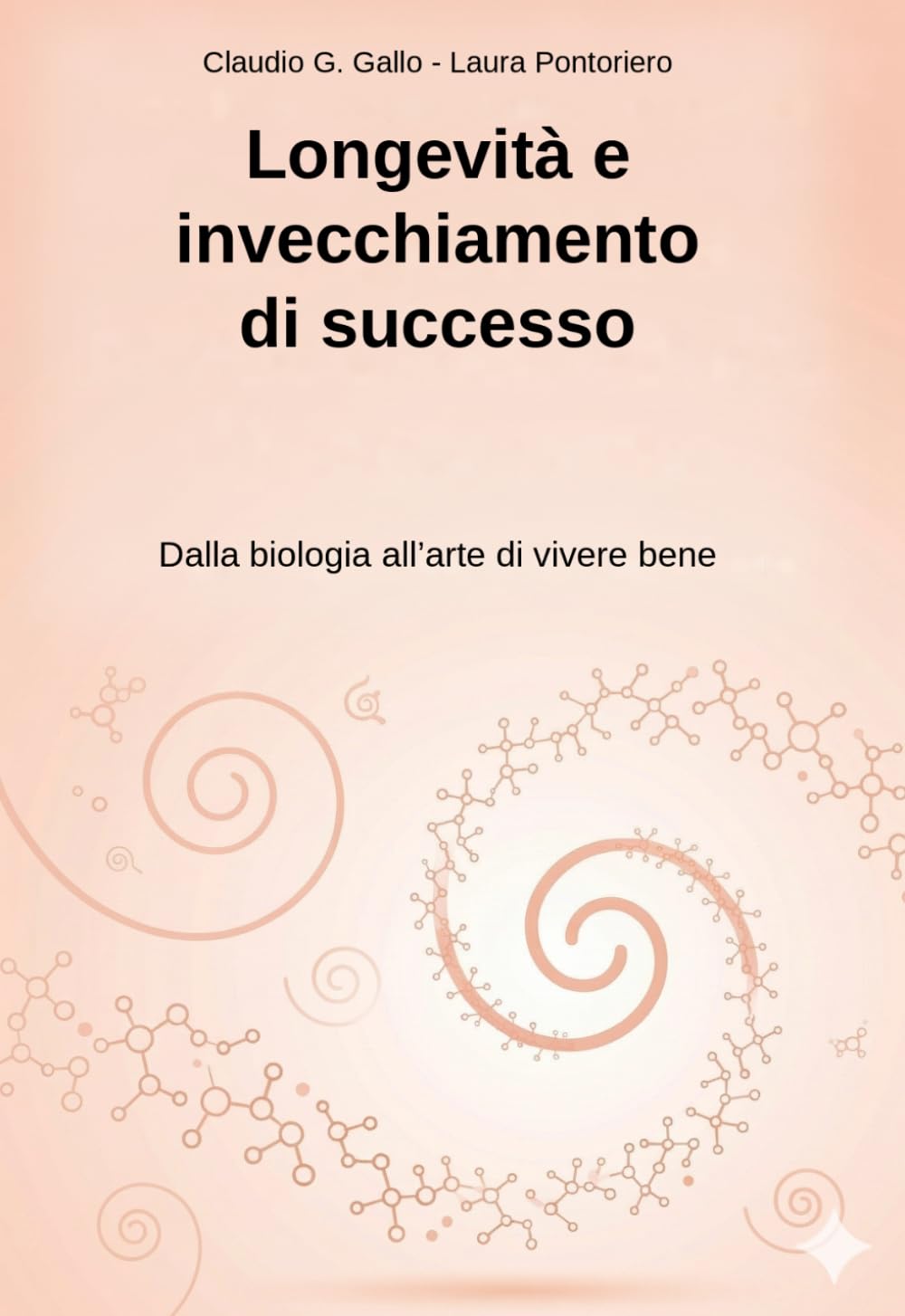 Longevità e invecchiamento di successo: Dalla biologia della longevità all’arte di vivere bene (Guadagnare salute attraverso i corretti stili di vita)