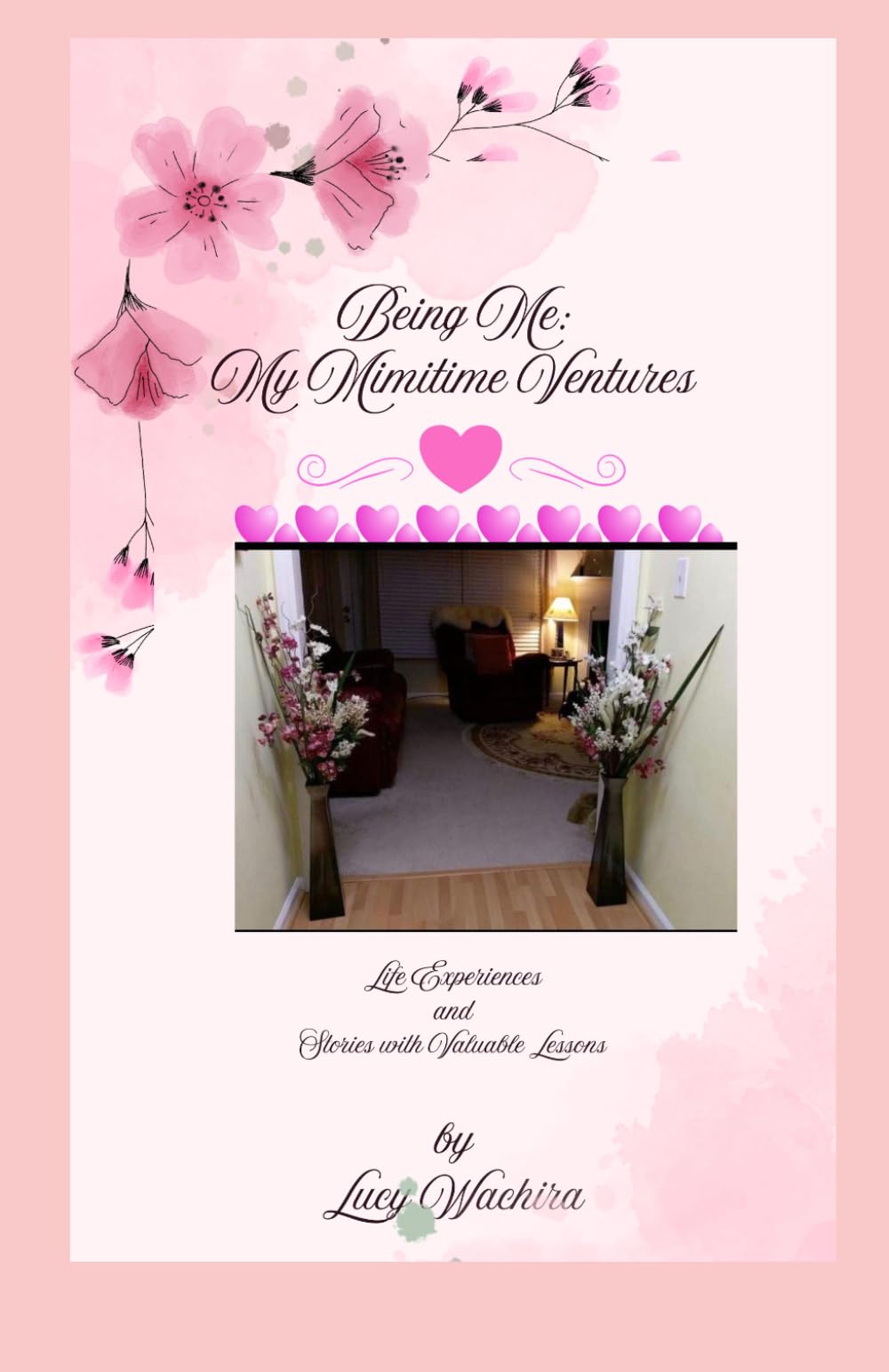 Being Me: My Mimitime Ventures: Life Experiences and Stories with Valuable Lessons