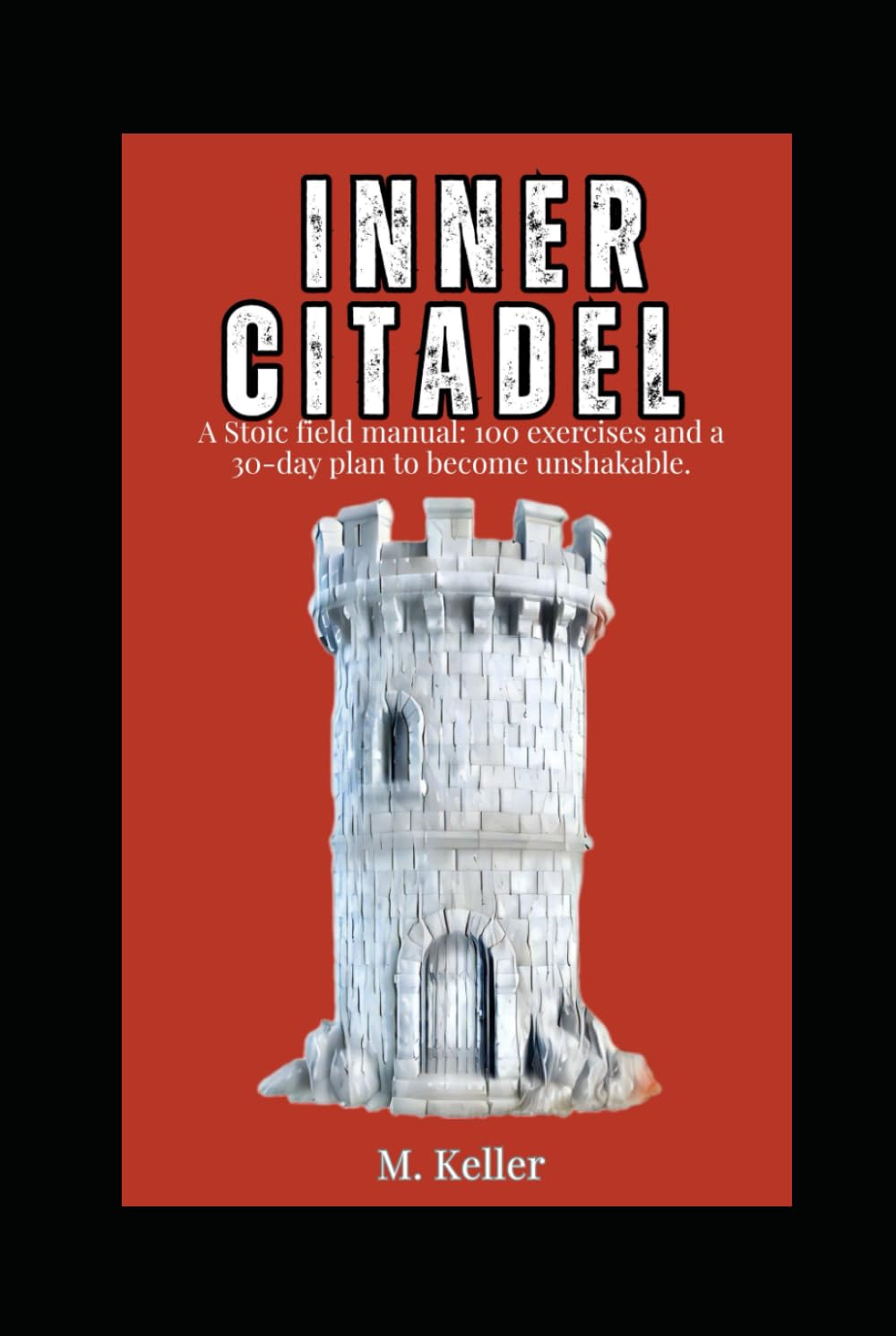 Your Inner Citadel: A Stoic field manual: 100 exercises and a 30-day plan to become unshakable.