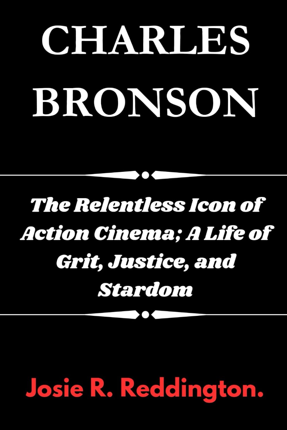 CHARLES BRONSON: The Relentless Icon of Action Cinema; A Life of Grit, Justice, and Stardom
