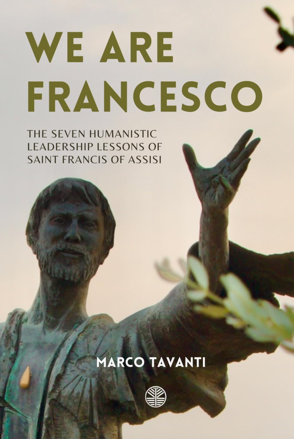 We Are Francesco: The Seven Humanistic Leadership Lessons of Saint Francis of Assisi