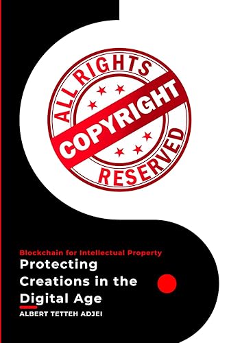 Blockchain for Intellectual Property: Protecting Creations in the Digital Age: A Comprehensive Guide to Digital Intellectual Property Security, Smart ... and Solutions (TechTales Chronicles)