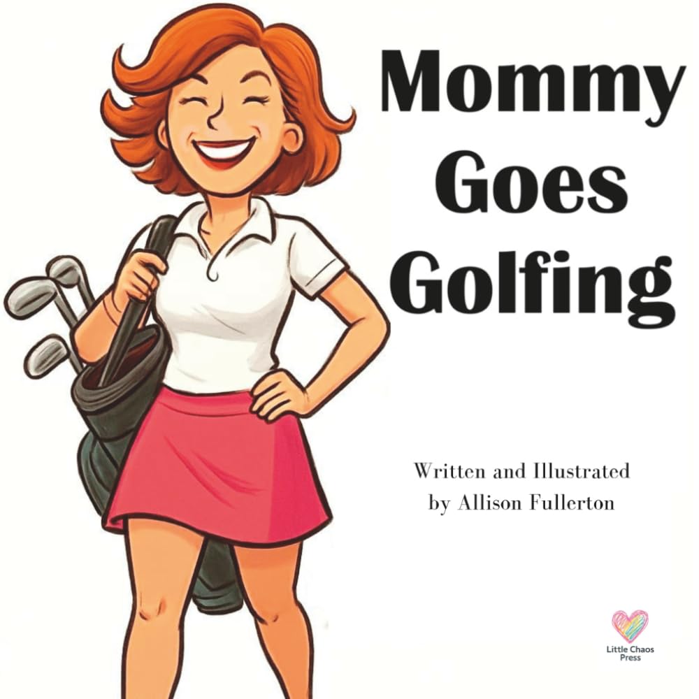 Mommy Goes Golfing: 1 (the Mommy Goes... Series)