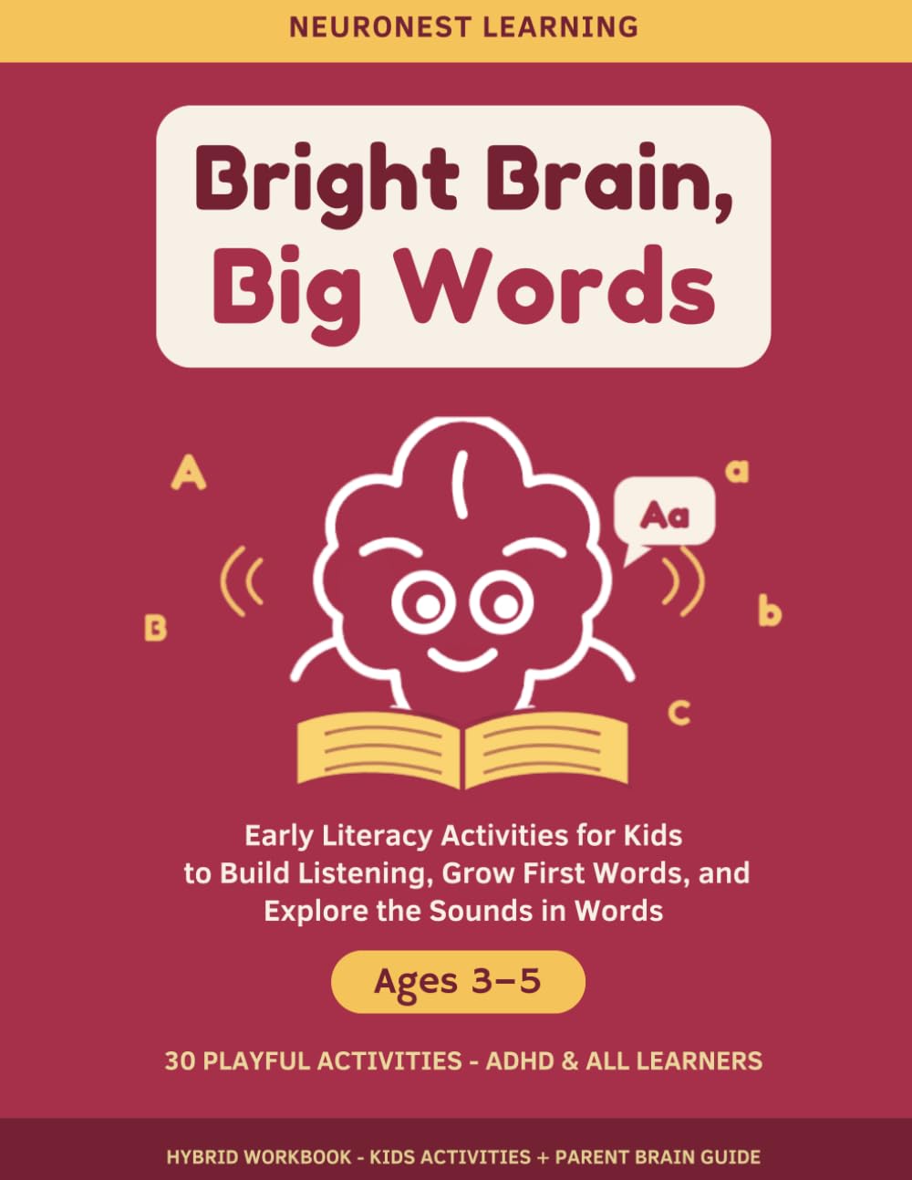 Bright Brain, Big Words - Early Literacy Activities for Kids Ages 3–5: 30 Playful Activities to Build Listening, Grow First Words, and Explore the Sounds in Words (ADHD & All Learners)