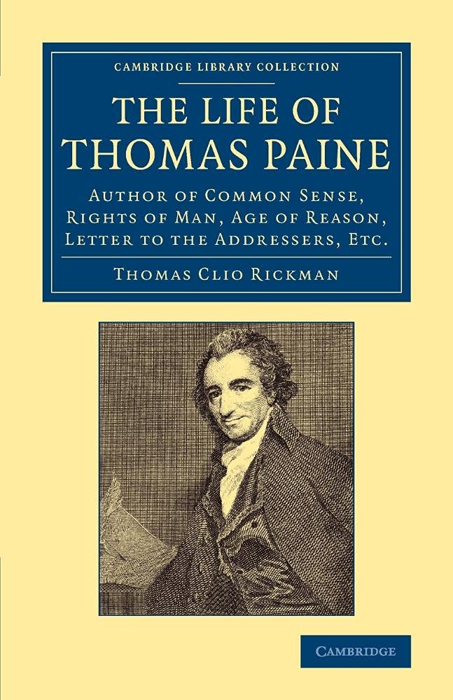 The Life of Thomas Paine: Author Of Common Sense, Rights Of Man, Age Of Reason, Letter To The Addressers, Etc. (Cambridge Library Collection - British & Irish History, 17th & 18th Centuries)