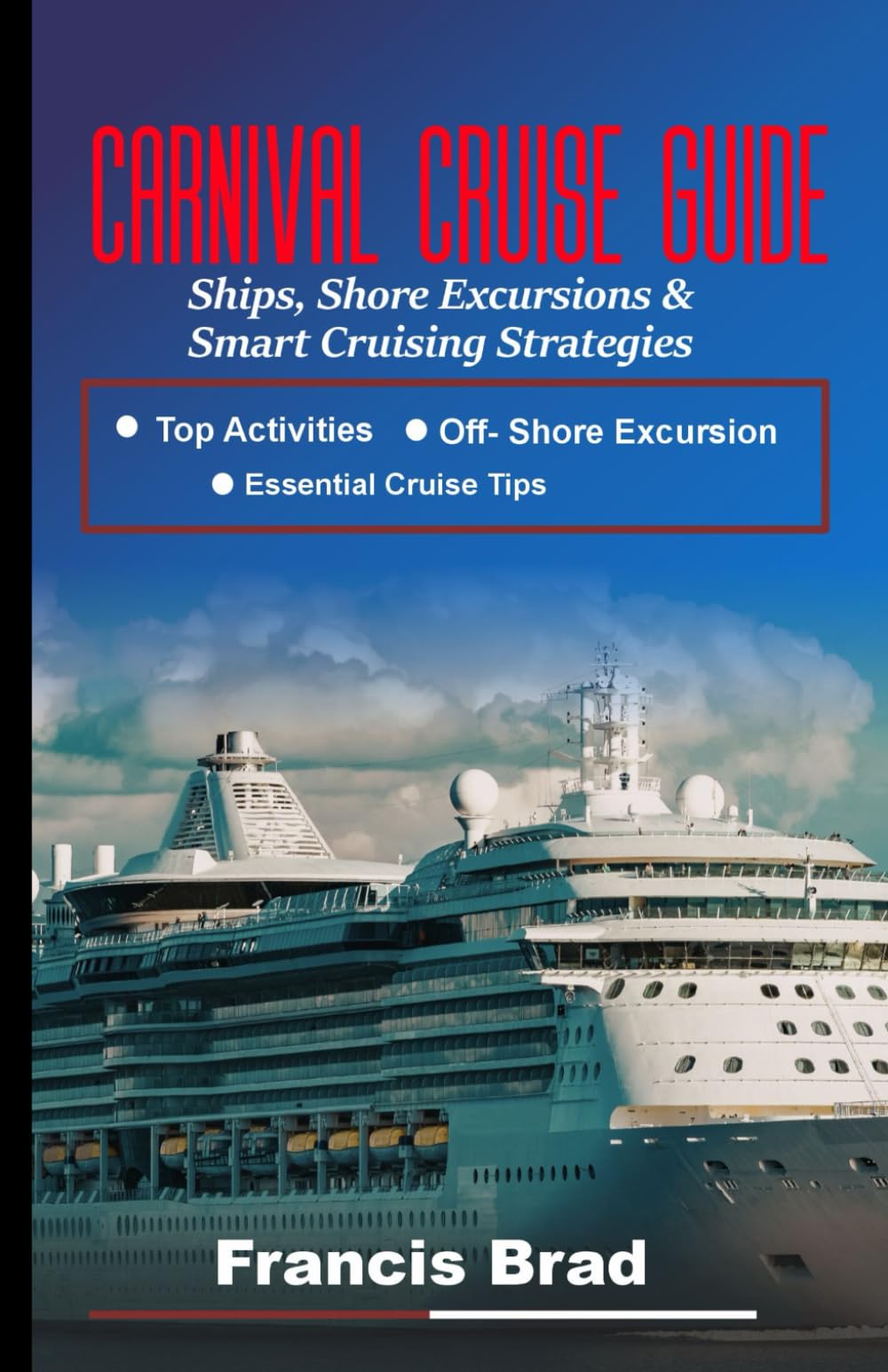Carnival cruise Guide: Ships,Secrets,Shore Excursions & Smart Cruising Strategies