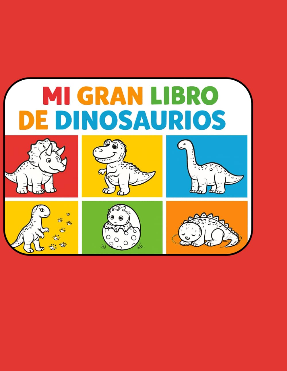MI GRAN LIBRO DE DINOSAURIOS: Libro de Colorear para Niños con Líneas Gruesas y Diseños Divertidos (Dinosaurios Bebés, T-Rex y Aventuras Prehistóricas)