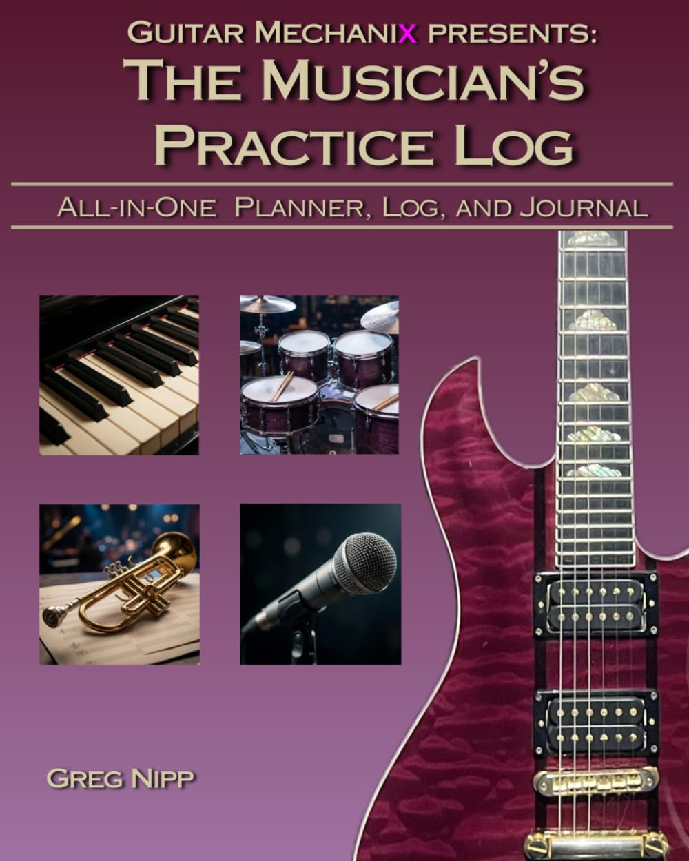 The Musician's Practice Log: All-in-One Planner, Log, and Journal